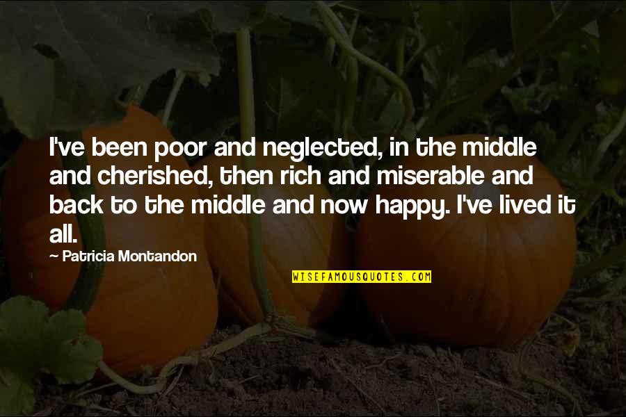 Cherished Quotes By Patricia Montandon: I've been poor and neglected, in the middle