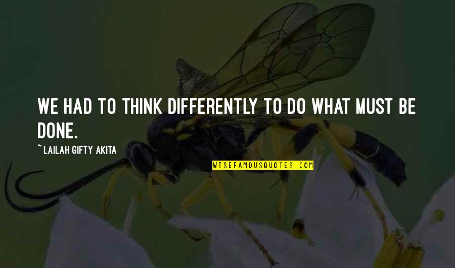 Cherishing Each Day Quotes By Lailah Gifty Akita: We had to think differently to do what