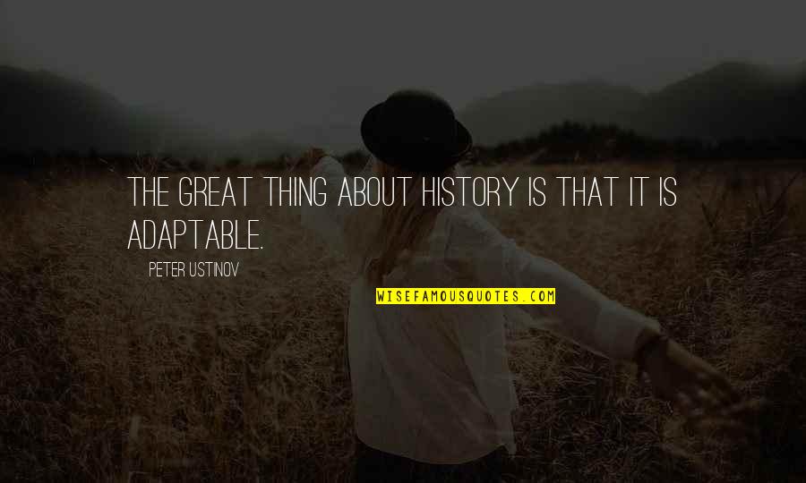 Cherishing Family Quotes By Peter Ustinov: The great thing about history is that it