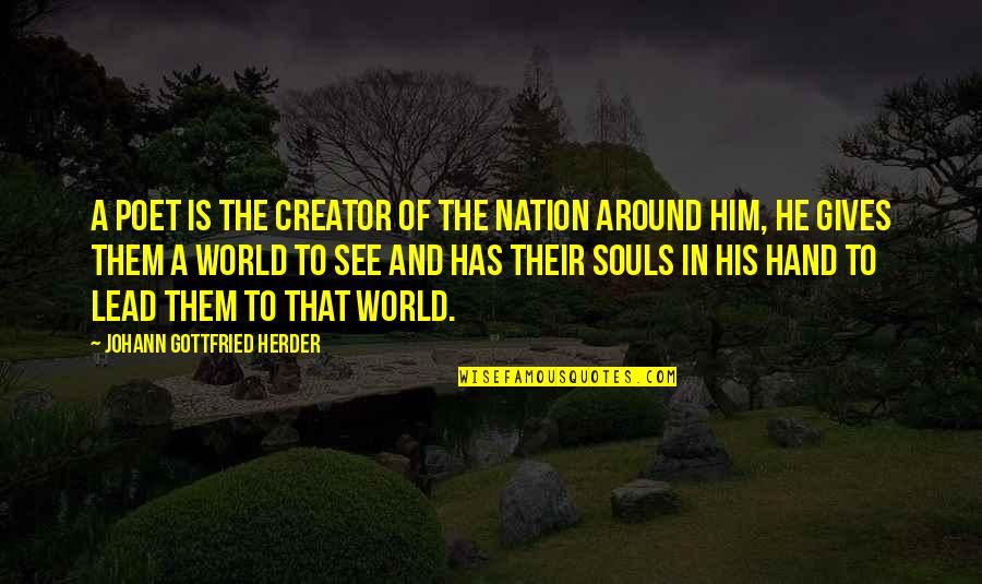 Cherishing Life Quotes By Johann Gottfried Herder: A poet is the creator of the nation