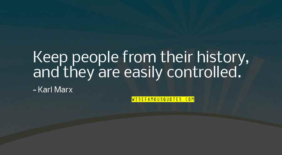 Cherishing Life Quotes By Karl Marx: Keep people from their history, and they are