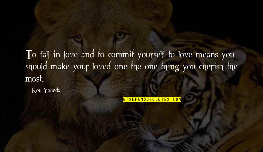 Cherishing Love Quotes By Kou Yoneda: To fall in love and to commit yourself