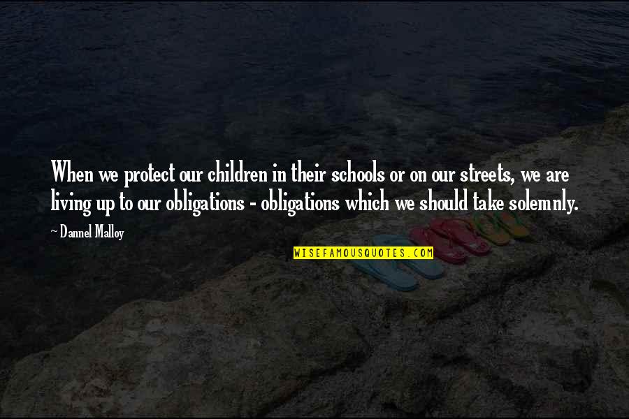 Cherishing Loved Ones Quotes By Dannel Malloy: When we protect our children in their schools Cherishing Loved Ones Quotes By Dannel Malloy: When we protect our children in their schools