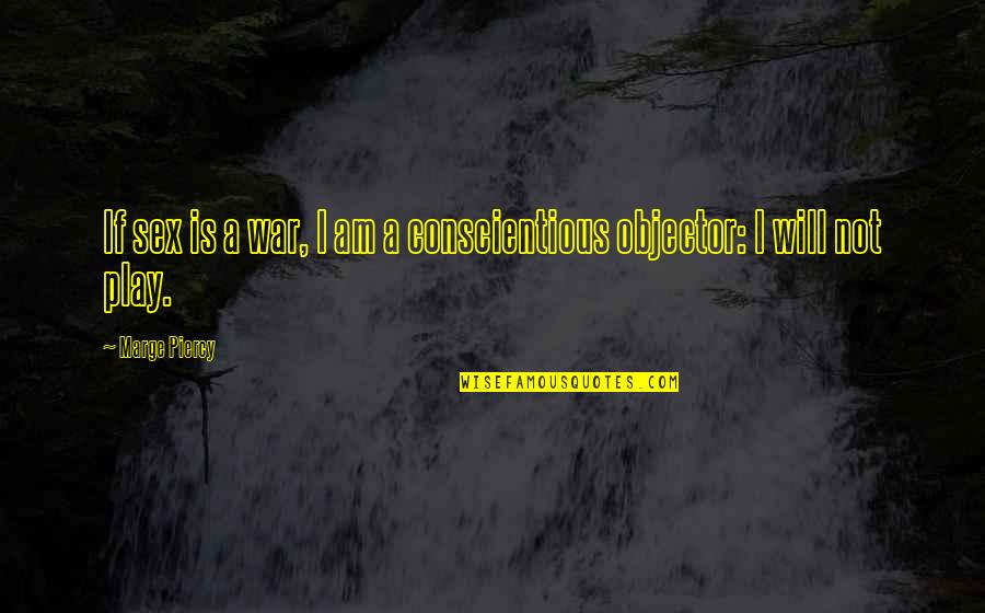 Cherishing Loved Ones Quotes By Marge Piercy: If sex is a war, I am a