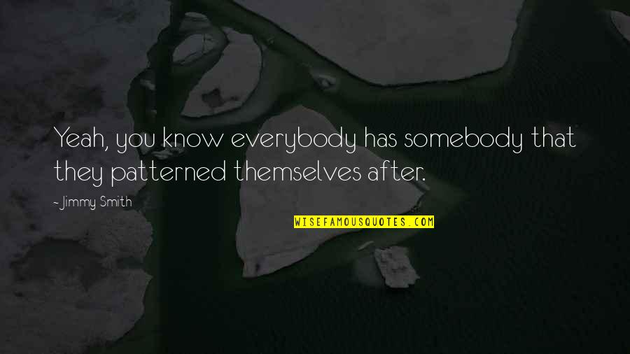 Cherishing Moments Quotes By Jimmy Smith: Yeah, you know everybody has somebody that they