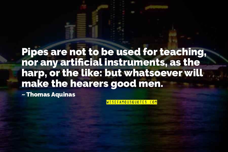 Cherishing Moments With Family Quotes By Thomas Aquinas: Pipes are not to be used for teaching,