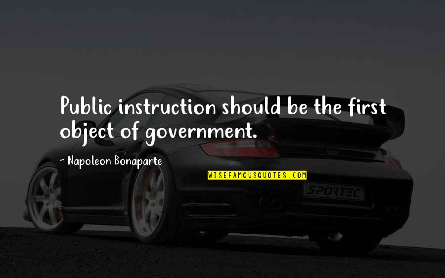 Cherishing Parents Quotes By Napoleon Bonaparte: Public instruction should be the first object of