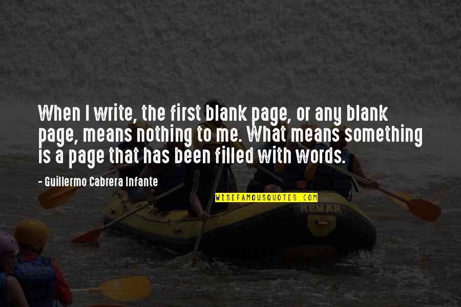 Cherishing Time Quotes By Guillermo Cabrera Infante: When I write, the first blank page, or Cherishing Time Quotes By Guillermo Cabrera Infante: When I write, the first blank page, or