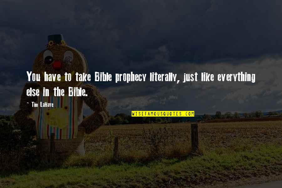 Cherishing Time Quotes By Tim LaHaye: You have to take Bible prophecy literally, just