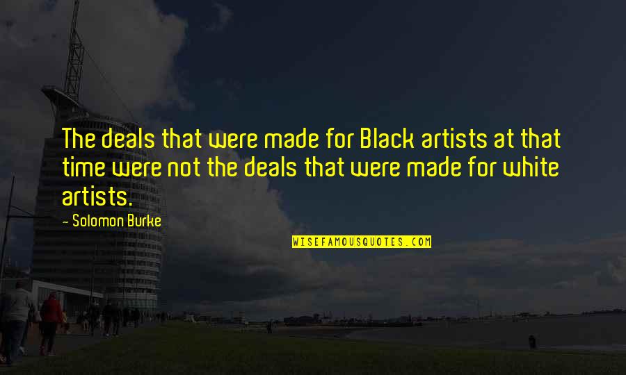 Cherishing Time With Loved Ones Quotes By Solomon Burke: The deals that were made for Black artists