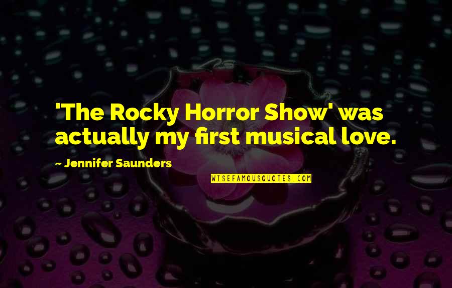 Cherishing Today Quotes By Jennifer Saunders: 'The Rocky Horror Show' was actually my first