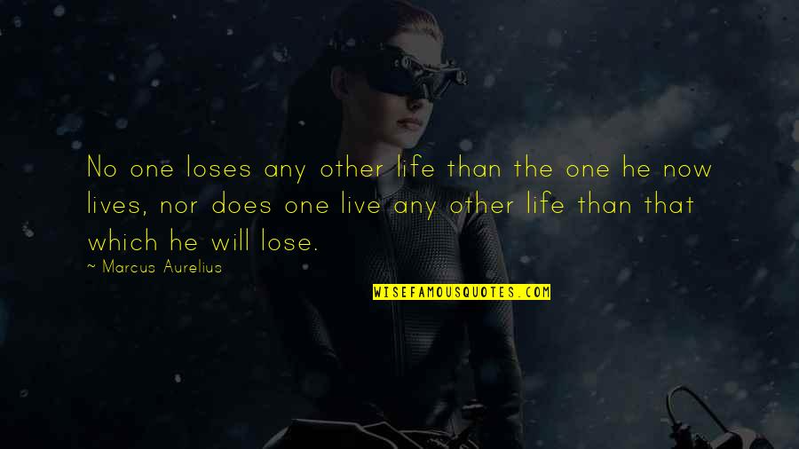 Cherishing What You Have Quotes By Marcus Aurelius: No one loses any other life than the Cherishing What You Have Quotes By Marcus Aurelius: No one loses any other life than the
