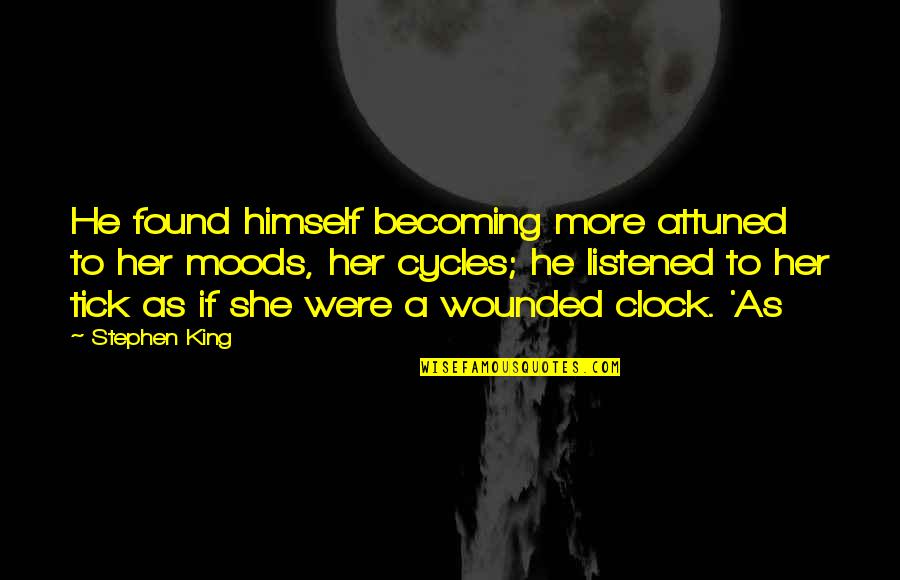Cherishing What You Have Quotes By Stephen King: He found himself becoming more attuned to her Cherishing What You Have Quotes By Stephen King: He found himself becoming more attuned to her