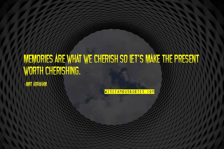 Cherishing You Quotes By Amit Abraham: Memories are what we cherish so let's make