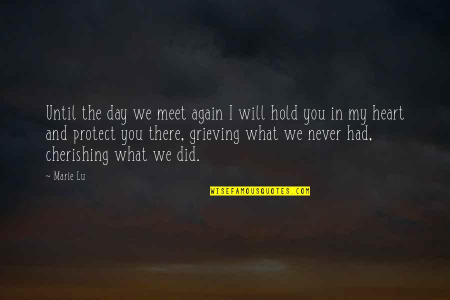 Cherishing You Quotes By Marie Lu: Until the day we meet again I will