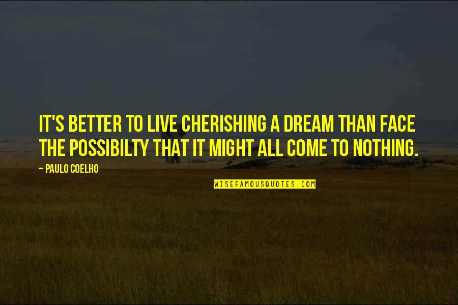 Cherishing You Quotes By Paulo Coelho: It's better to live cherishing a dream than