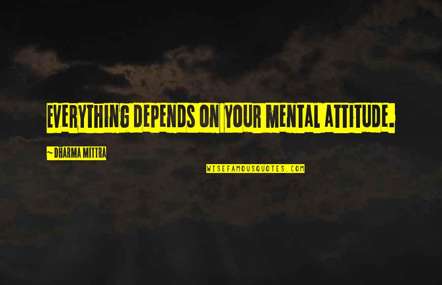 Cherishing Your Life Quotes By Dharma Mittra: Everything depends on your mental attitude.