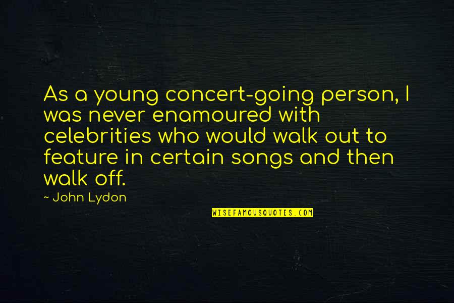 Cherishing Your Life Quotes By John Lydon: As a young concert-going person, I was never