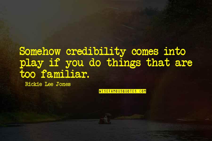 Cherishing Your Spouse Quotes By Rickie Lee Jones: Somehow credibility comes into play if you do