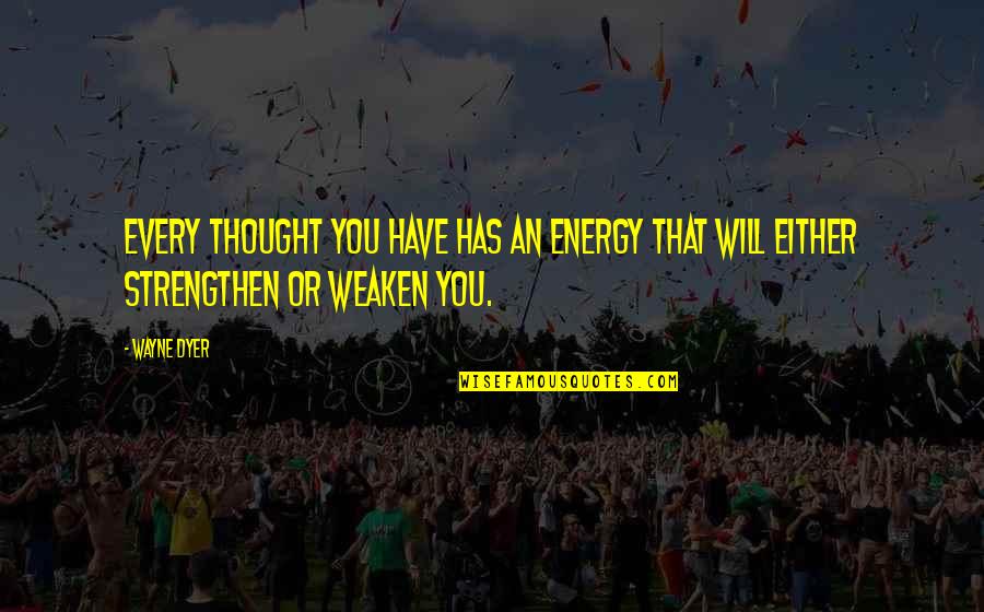 Cherishing Your Spouse Quotes By Wayne Dyer: Every thought you have has an energy that