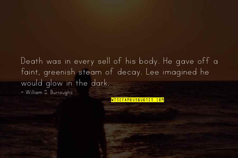 Cherishing Your Spouse Quotes By William S. Burroughs: Death was in every sell of his body.