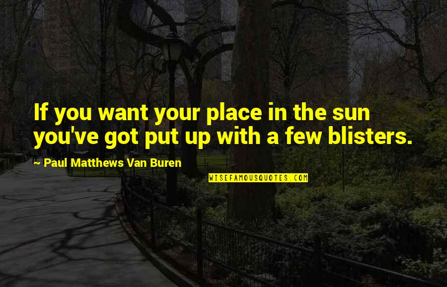 Cherith Fuller Quotes By Paul Matthews Van Buren: If you want your place in the sun
