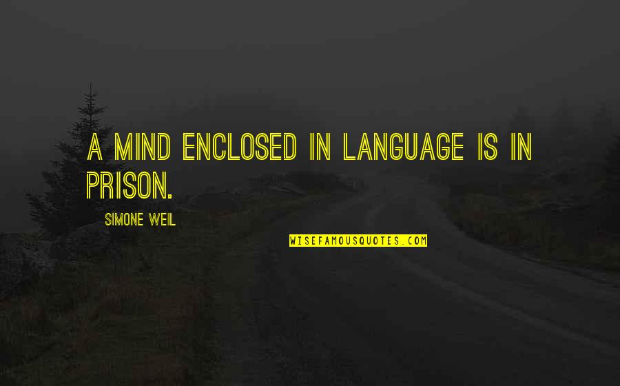 Cherith Fuller Quotes By Simone Weil: A mind enclosed in language is in prison.