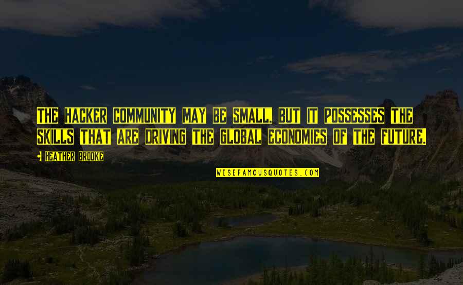 Cheriyan Alexander Quotes By Heather Brooke: The hacker community may be small, but it Cheriyan Alexander Quotes By Heather Brooke: The hacker community may be small, but it