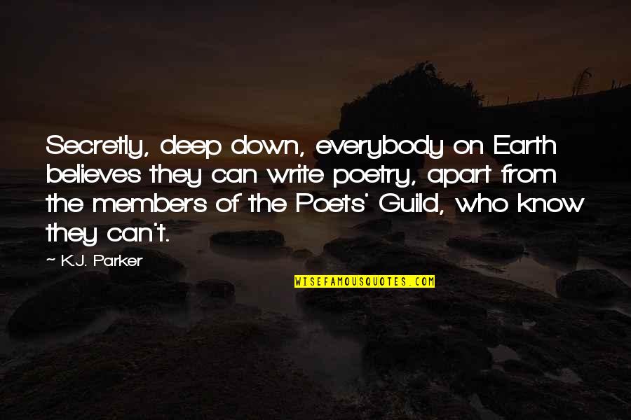 Cheriyan Alexander Quotes By K.J. Parker: Secretly, deep down, everybody on Earth believes they Cheriyan Alexander Quotes By K.J. Parker: Secretly, deep down, everybody on Earth believes they