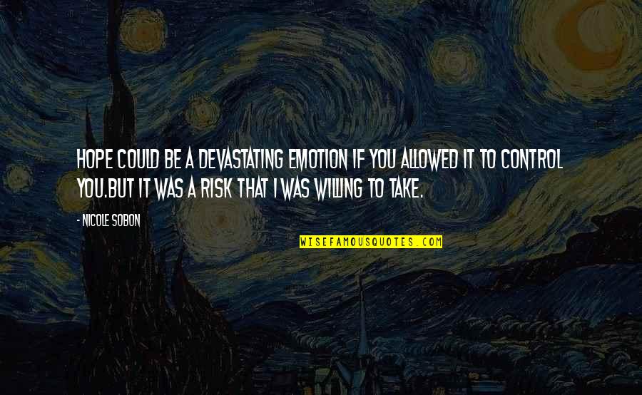 Cheriyan Alexander Quotes By Nicole Sobon: Hope could be a devastating emotion if you Cheriyan Alexander Quotes By Nicole Sobon: Hope could be a devastating emotion if you