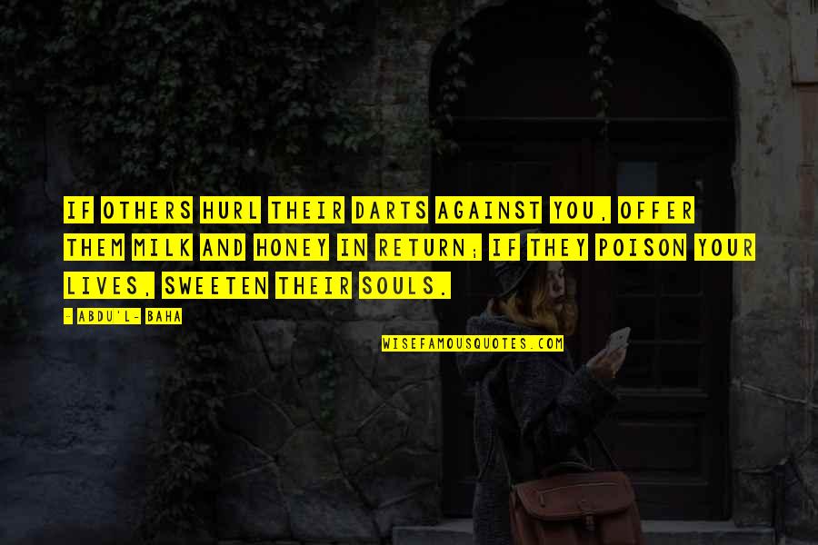 Cherkala Abdulla Quotes By Abdu'l- Baha: If others hurl their darts against you, offer Cherkala Abdulla Quotes By Abdu'l- Baha: If others hurl their darts against you, offer