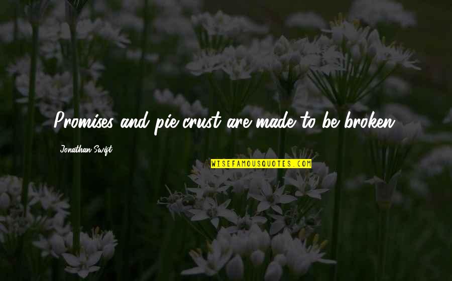 Cherkala Abdulla Quotes By Jonathan Swift: Promises and pie-crust are made to be broken. Cherkala Abdulla Quotes By Jonathan Swift: Promises and pie-crust are made to be broken.