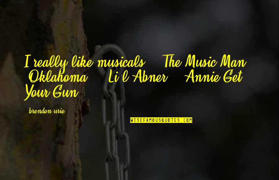 Cherkala Pin Quotes By Brendon Urie: I really like musicals - 'The Music Man,' Cherkala Pin Quotes By Brendon Urie: I really like musicals - 'The Music Man,'