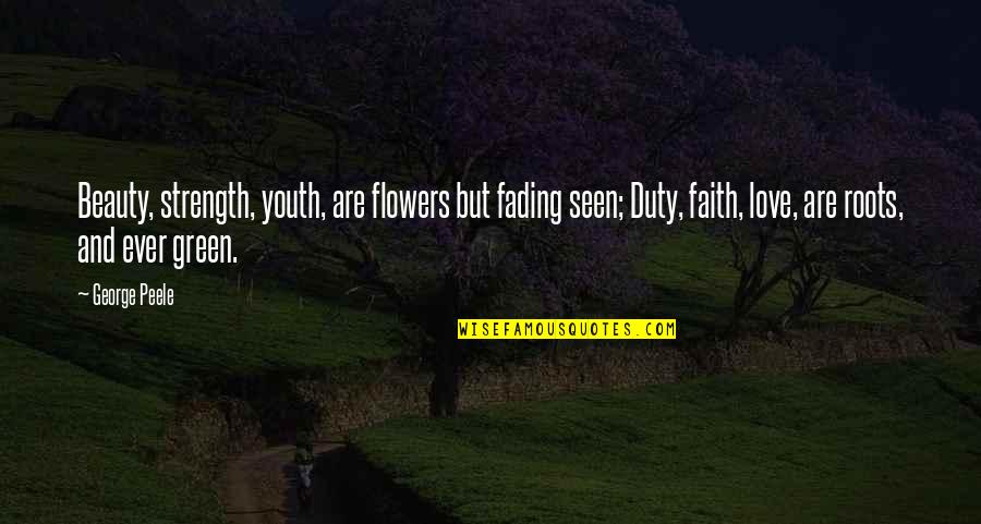 Cherkasky Quotes By George Peele: Beauty, strength, youth, are flowers but fading seen; Cherkasky Quotes By George Peele: Beauty, strength, youth, are flowers but fading seen;