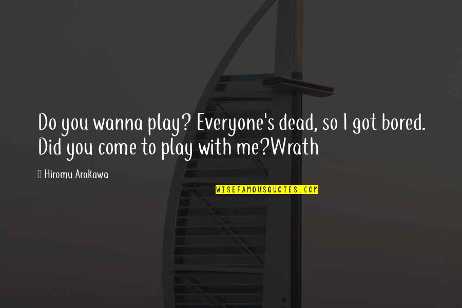 Cherkasov Konstantin Quotes By Hiromu Arakawa: Do you wanna play? Everyone's dead, so I Cherkasov Konstantin Quotes By Hiromu Arakawa: Do you wanna play? Everyone's dead, so I