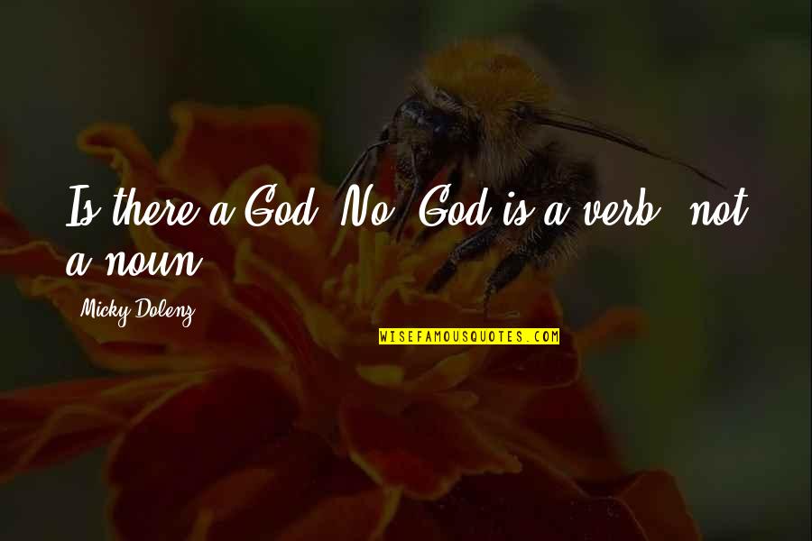 Cherkasov Konstantin Quotes By Micky Dolenz: Is there a God? No. God is a Cherkasov Konstantin Quotes By Micky Dolenz: Is there a God? No. God is a