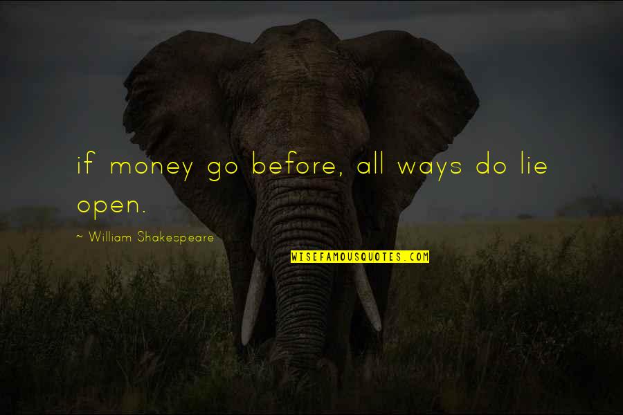 Cherkasov Konstantin Quotes By William Shakespeare: if money go before, all ways do lie Cherkasov Konstantin Quotes By William Shakespeare: if money go before, all ways do lie