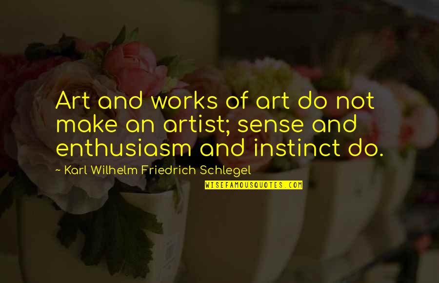 Cherly Strayed Quotes By Karl Wilhelm Friedrich Schlegel: Art and works of art do not make