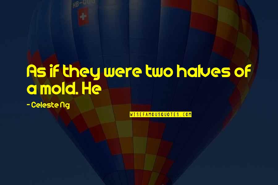 Cherlynn Stevenson Quotes By Celeste Ng: As if they were two halves of a Cherlynn Stevenson Quotes By Celeste Ng: As if they were two halves of a