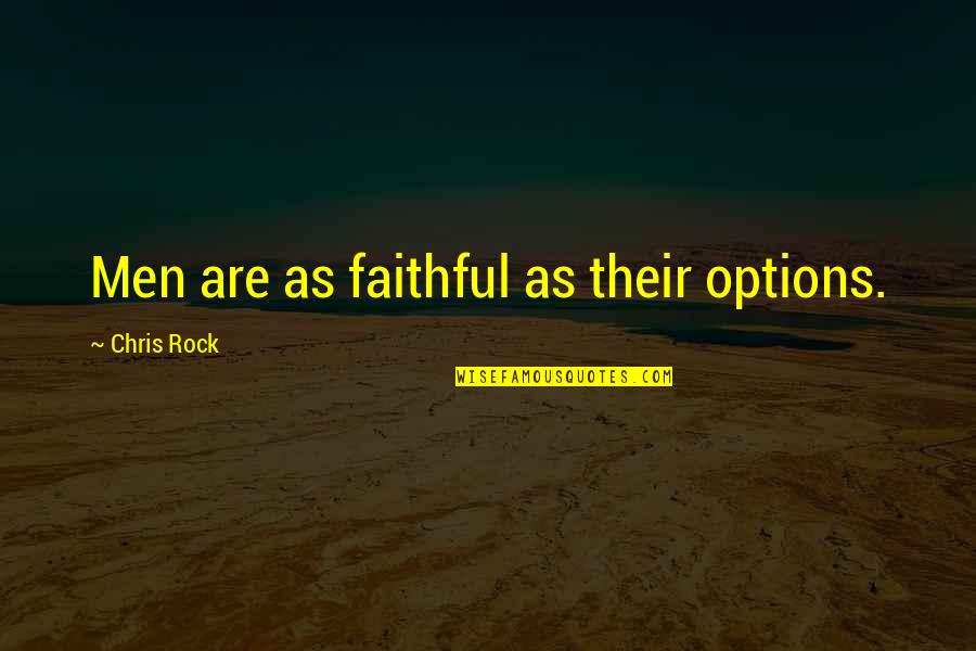 Chermayeff Sasha Quotes By Chris Rock: Men are as faithful as their options. Chermayeff Sasha Quotes By Chris Rock: Men are as faithful as their options.