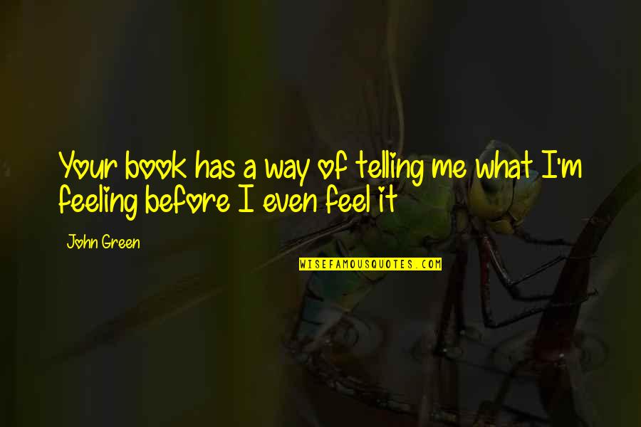 Chermayeff Sasha Quotes By John Green: Your book has a way of telling me