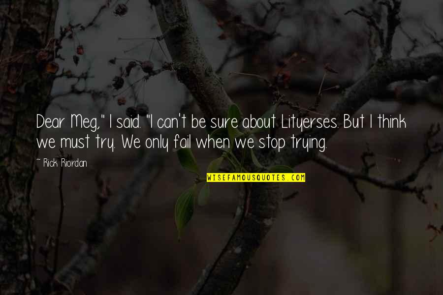 Cherne Industries Quotes By Rick Riordan: Dear Meg," I said. "I can't be sure
