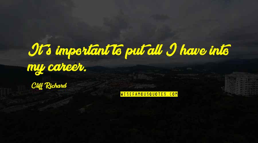 Chernenko Ussr Quotes By Cliff Richard: It's important to put all I have into Chernenko Ussr Quotes By Cliff Richard: It's important to put all I have into