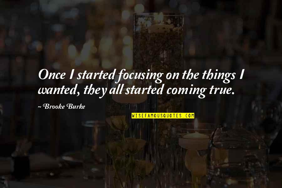 Chernenkos Successor Quotes By Brooke Burke: Once I started focusing on the things I