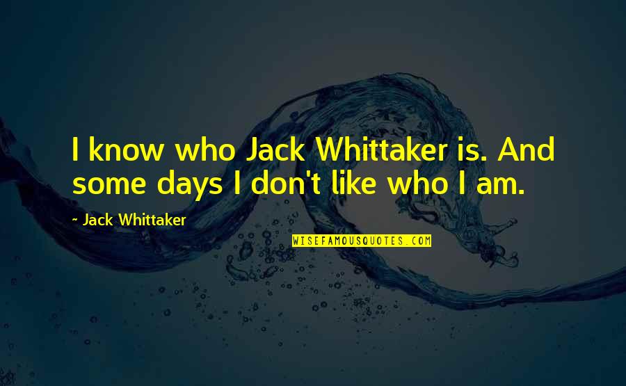 Chernenkos Successor Quotes By Jack Whittaker: I know who Jack Whittaker is. And some Chernenkos Successor Quotes By Jack Whittaker: I know who Jack Whittaker is. And some