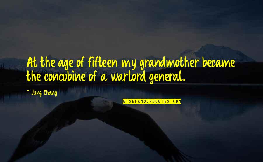 Chernenkos Successor Quotes By Jung Chang: At the age of fifteen my grandmother became