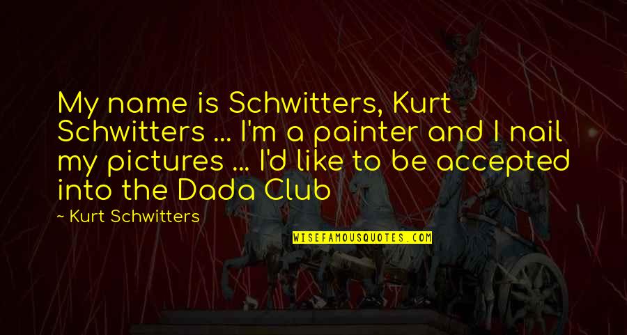 Chernenkos Successor Quotes By Kurt Schwitters: My name is Schwitters, Kurt Schwitters ... I'm Chernenkos Successor Quotes By Kurt Schwitters: My name is Schwitters, Kurt Schwitters ... I'm