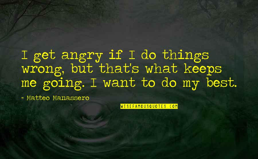 Chernenkos Successor Quotes By Matteo Manassero: I get angry if I do things wrong, Chernenkos Successor Quotes By Matteo Manassero: I get angry if I do things wrong,