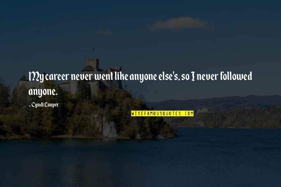 Chernesky Quotes By Cyndi Lauper: My career never went like anyone else's, so