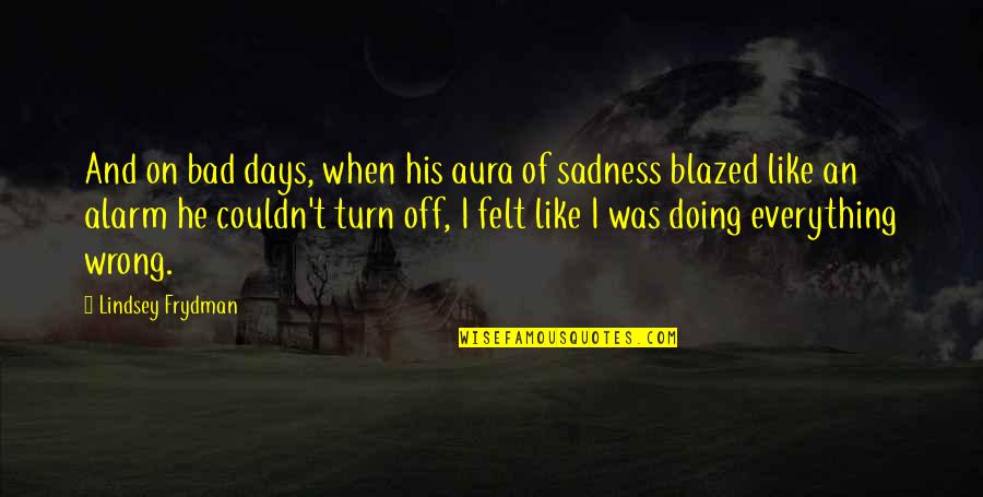 Cherng Talay Quotes By Lindsey Frydman: And on bad days, when his aura of Cherng Talay Quotes By Lindsey Frydman: And on bad days, when his aura of